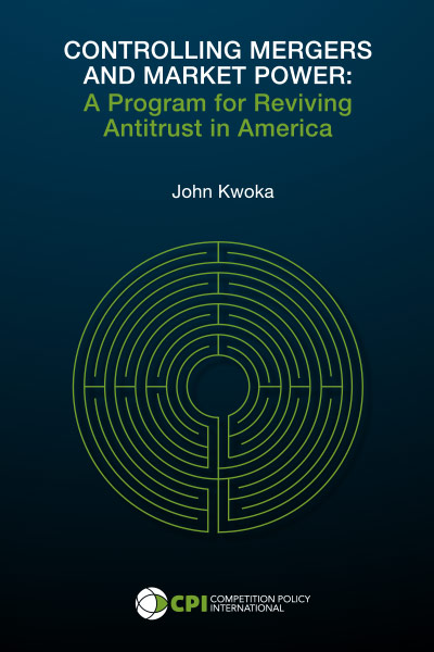 Kwoka book cover - CONTROLLING MERGERS AND MARKET POWER: A Program for Reviving Antitrust in America