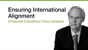 David Evans MODERATOR- Ensuring international alignment of national competition policy initiatives